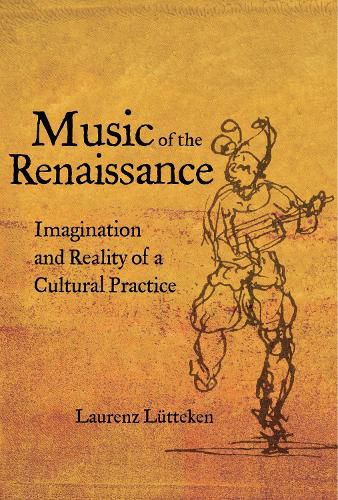 Cover image for Music of the Renaissance: Imagination and Reality of a Cultural Practice