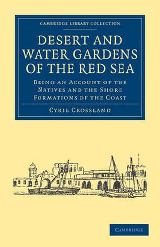 Cover image for Desert and Water Gardens of the Red Sea: Being an Account of the Natives and the Shore Formations of the Coast