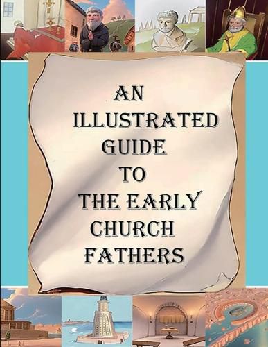 Cover image for An Illustrated Guide to the Early Church Fathers