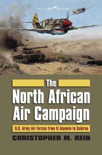 Cover image for The North African Air Campaign: U.S. Army Air Forces from El Alamein to Salerno