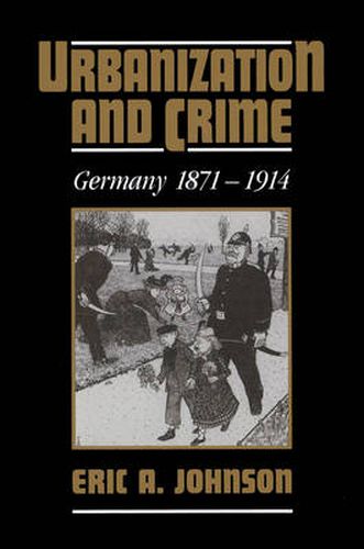 Cover image for Urbanization and Crime: Germany 1871-1914