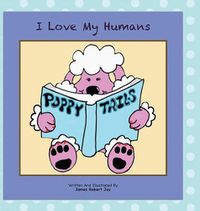 Cover image for I Love My Humans: Poppy Tails