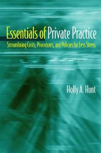 Cover image for Essentials of Private Practice: Streamlining Costs, Procedures, and Policies for Less Stress