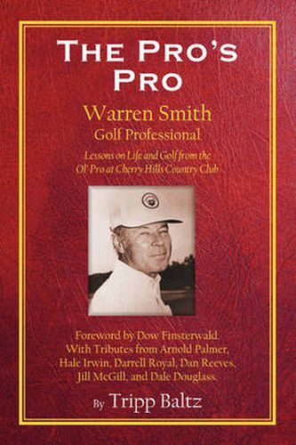 Cover image for The Pro's Pro: Warren Smith, Golf Professional - Lessons on Life and Golf from the Ol' Pro at Cherry Hills Country Club