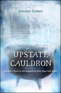 Cover image for Upstate Cauldron: Eccentric Spiritual Movements in Early New York State