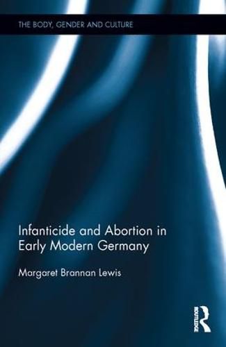 Infanticide and Abortion in Early Modern Germany