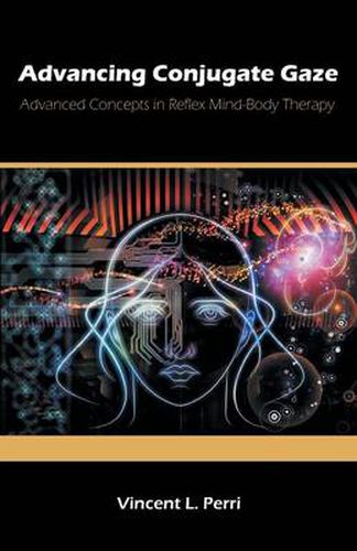 Cover image for Advancing Conjugate Gaze: Advanced Concepts in Reflex Mind-Body Therapy