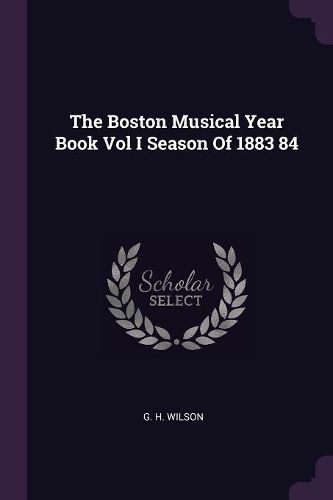 Cover image for The Boston Musical Year Book Vol I Season Of 1883 84
