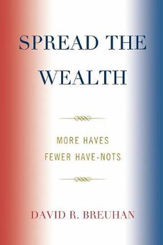 Cover image for Spread the Wealth: More Haves Fewer Have-Nots