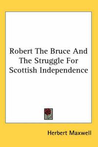 Cover image for Robert the Bruce and the Struggle for Scottish Independence