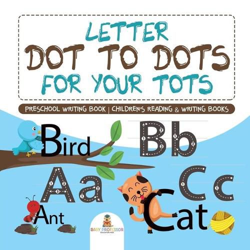 Cover image for Letter Dot to Dots for Your Tots - Preschool Writing Book Children's Reading & Writing Books