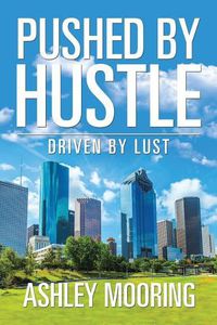 Cover image for Pushed by Hustle: Driven by Lust