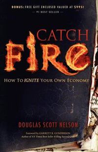 Cover image for Catch Fire: How to Ignite Your Own Economy