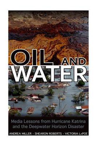 Cover image for Oil and Water: Media Lessons from Hurricane Katrina and the Deepwater Horizon Disaster