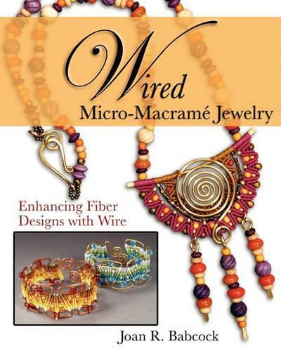 Cover image for Wired Micro-Macrame Jewelry: Enhancing Fiber Designs with Wire