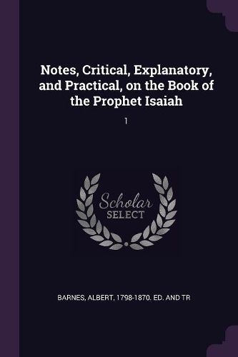 Cover image for Notes, Critical, Explanatory, and Practical, on the Book of the Prophet Isaiah