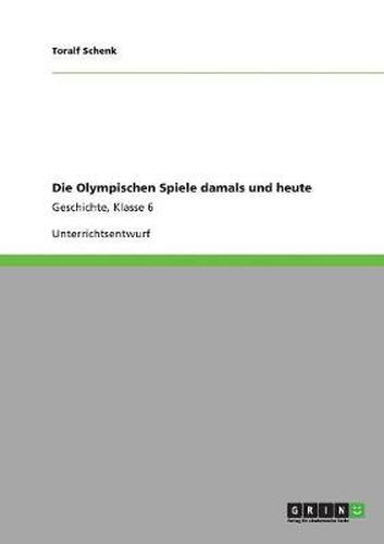 Cover image for Die Olympischen Spiele damals und heute: Geschichte, Klasse 6