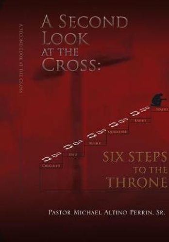 Cover image for A Second Look at the Cross: Six Steps to the Throne: Six Steps to the Throne