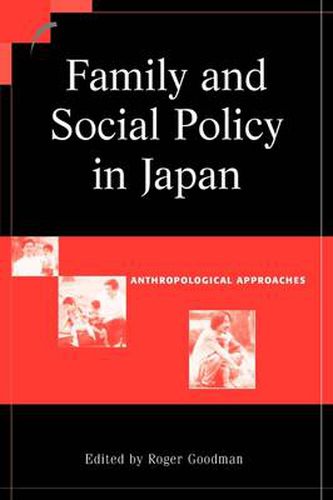 Cover image for Family and Social Policy in Japan: Anthropological Approaches