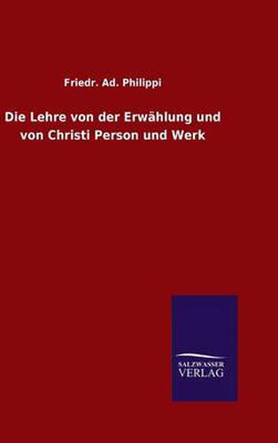 Cover image for Die Lehre von der Erwahlung und von Christi Person und Werk