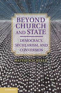 Cover image for Beyond Church and State: Democracy, Secularism, and Conversion