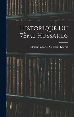 Cover image for Historique Du 7Eme Hussards