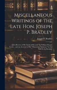 Cover image for Miscellaneous Writings of the Late Hon. Joseph P. Bradley