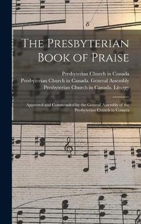 Cover image for The Presbyterian Book of Praise [microform]: Approved and Commended by the General Assembly of the Presbyterian Church in Canada