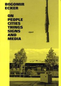 Cover image for Bogomir Ecker: On People, Cities, Things, Signs and Media