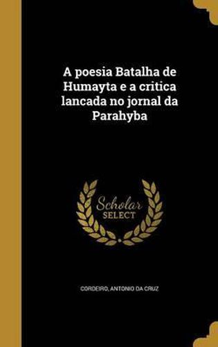 Cover image for A Poesia Batalha de Humayta E a Critica Lancada No Jornal Da Parahyba