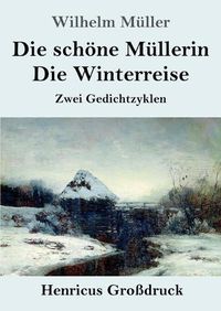 Cover image for Die schoene Mullerin / Die Winterreise (Grossdruck): Zwei Gedichtzyklen