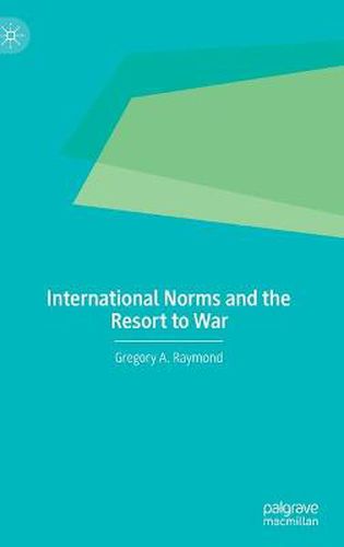 Cover image for International Norms and the Resort to War