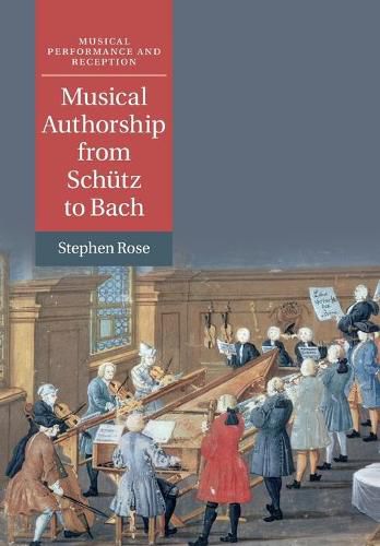 Cover image for Musical Authorship from Schutz to Bach