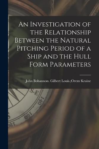 Cover image for An Investigation of the Relationship Between the Natural Pitching Period of a Ship and the Hull Form Parameters