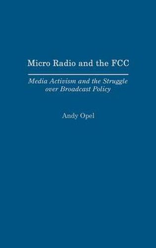 Cover image for Micro Radio and the FCC: Media Activism and the Struggle over Broadcast Policy