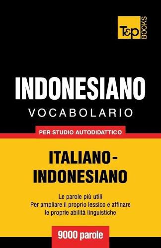 Vocabolario Italiano-Indonesiano per studio autodidattico - 9000 parole