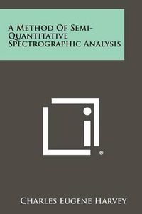 Cover image for A Method of Semi-Quantitative Spectrographic Analysis