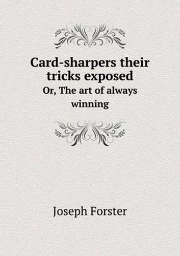 Card-sharpers their tricks exposed Or, The art of always winning