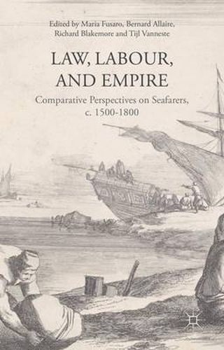 Cover image for Law, Labour, and Empire: Comparative Perspectives on Seafarers, c. 1500-1800