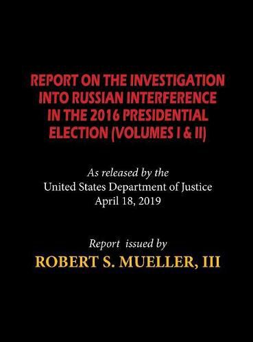 The Mueller Report (Hardcover): Report On The Investigation Into Russian Interference in The 2016 Presidential Election (Volumes I & II)