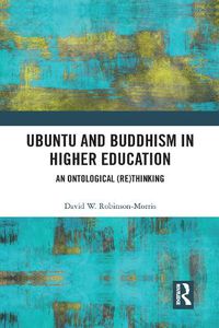 Cover image for Ubuntu and Buddhism in Higher Education: An Ontological (Re)Thinking