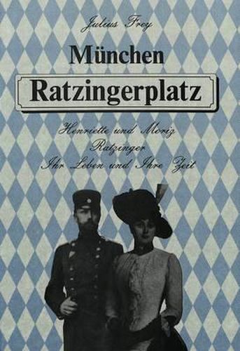 Cover image for Muenchen Ratzingerplatz: Henriette Und Moriz Ratzinger. Ihr Leben Und Ihre Zeit