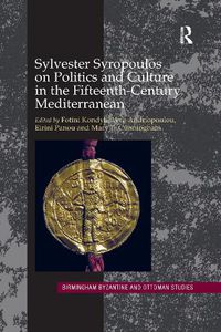 Cover image for Sylvester Syropoulos on Politics and Culture in the Fifteenth-Century Mediterranean: Themes and Problems in the Memoirs, Section IV