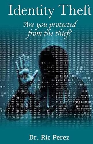 Cover image for Identity Theft: Are You Protected From The Thief?