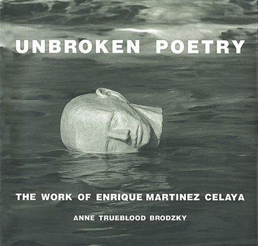 Cover image for Unbroken Poetry: The Work of Enrique Martinez Celaya