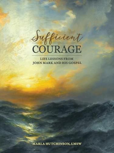 Sufficient Courage: Life Lessons from John Mark and His Gospel