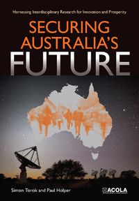 Cover image for Securing Australia's Future: Harnessing Interdisciplinary Research for Innovation and Prosperity