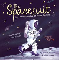 Cover image for The Spacesuit: How a Seamstress Helped Put Man on the Moon