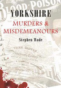 Cover image for Yorkshire Murders & Misdemeanours