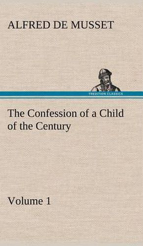 Cover image for The Confession of a Child of the Century - Volume 1